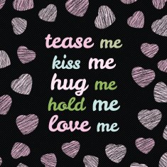 'Tease me kiss hug love me' typography N2