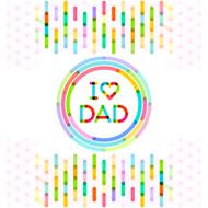 I Love Dad colorful fathers day background