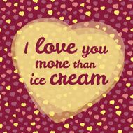 &#039;love you more than ice cream&#039; typography Valentine&#039;s day card N2