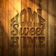 &quot;Home sweet home&quot; - Wooden Background