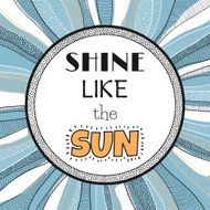 Shine like the sun quote phrase