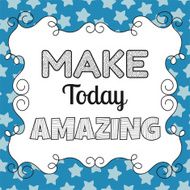 Make today amazing quote motivating phrase
