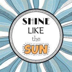 Shine like the sun quote phrase