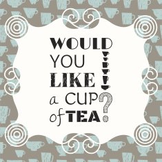 Decorative phrase would you like a cup of tea N2