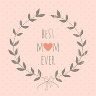 Greeting card for the Mother&#039;s day with a laurel wreath N3