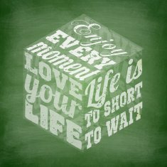 Enjoy every moment Love your life - Chalkboard background N2