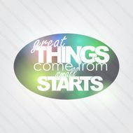 Great Things come from small starts