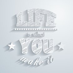 Life is what you make it - Paper background