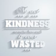 &quot;No act of kindness is ever wasted&quot; - Paper background