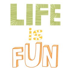 Life is fun quote