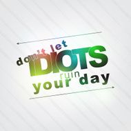 Don&#039;t let idiots ruin your day