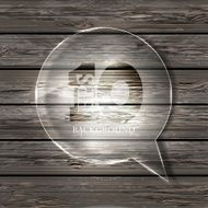 Vector glass bubble speech on wooden background