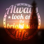 Always look on the bright side of life Sunset background