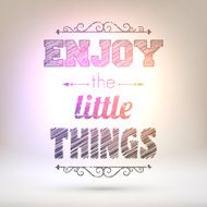 Enjoy the little things - Shining background N2