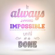&quot;It always seems impossible until it is done&quot; Shining background N2
