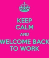 Welcome Back To Work Keep Calm And