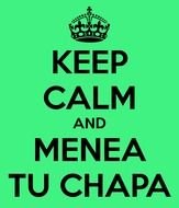 Keep Calm And Menea Tu Chapa Carry On Image Generator