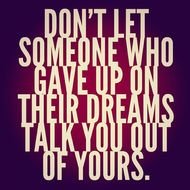 Dont Let Someone Who Gave Up On Their Dreams Talk Y&hellip; Flickr