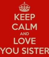 Keep Calm And Love You Sister Carry On Image Generator