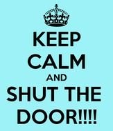 Keep Calm And Shut The Door Carry On Image clipart