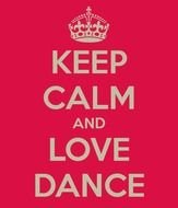 Keep Calm And Love Dance Carry On Image Generator