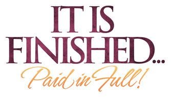 it is finished... paid in full! colorful writing