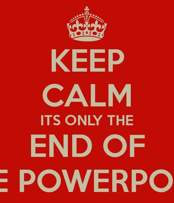 Keep Calm Its Only The End Of Powerpoint And Carry On
