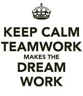 Keep Calm Teamwork Makes The Dream Work And Carry On Image N3