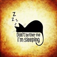 drawn cute black sleeping cat and the inscription do not bother me, I am sleeping