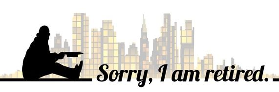 Sorry ,I am retired sign