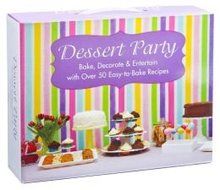 Dessert Party: Bake, Decorate, and Entertain With Over 50 Easy-to-Bake Recipes