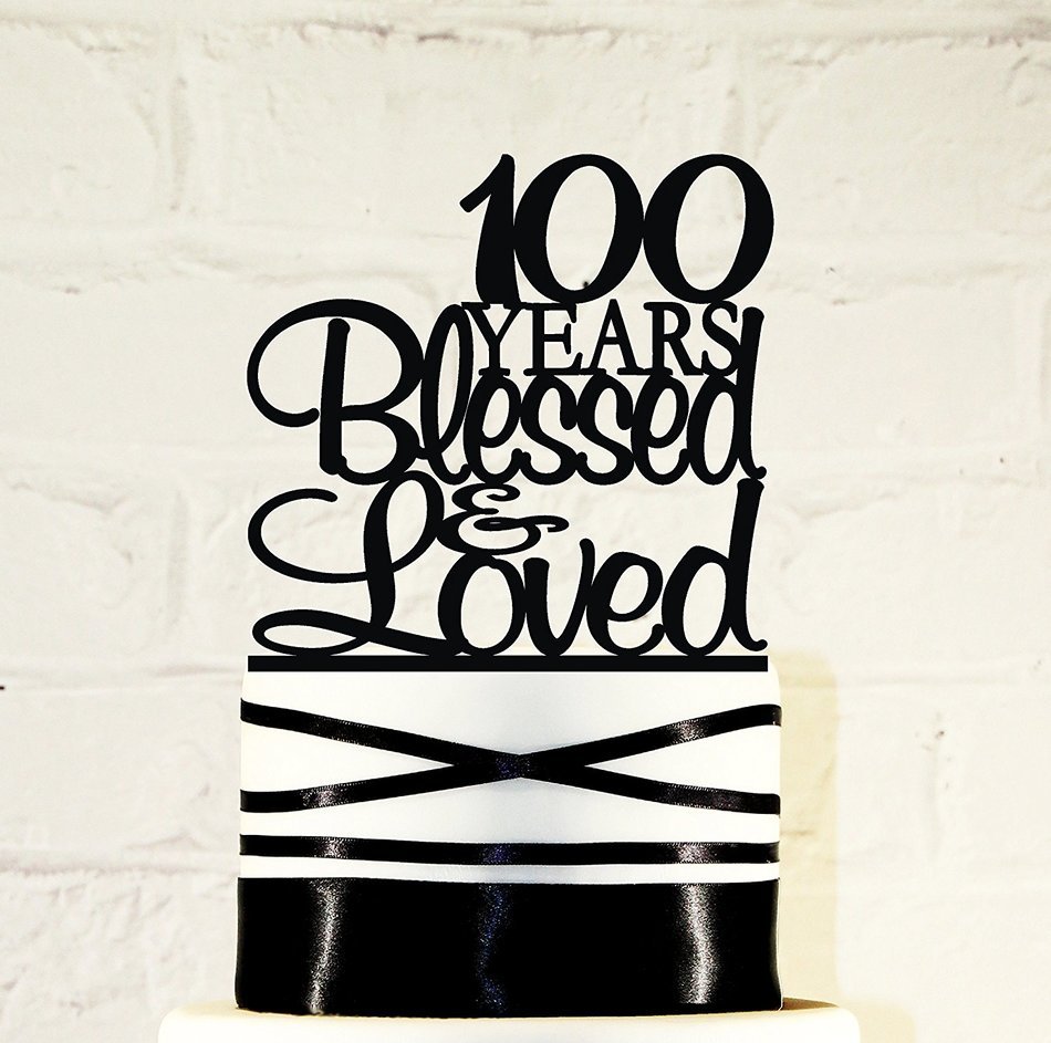 100th Birthday Cake Topper - 100 Years Blessed & Loved Custom
