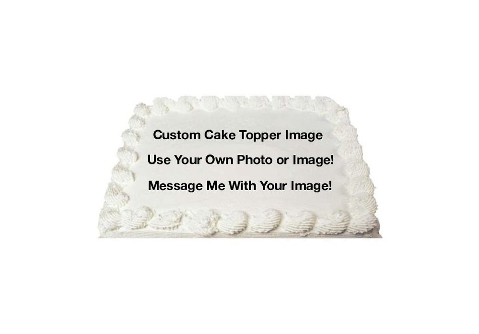 Create Your Own Custom Edible Image Cake Topper!! Photo Cake Frosting Icing Topper Sheet Personalized Custom Customized...