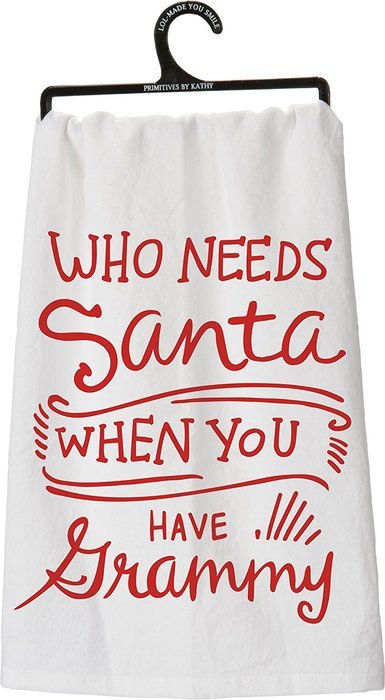 Tea Towel - "Who Needs Santa When You Have Grammy"