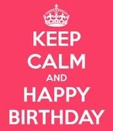 Keep Calm And Happy Birthday