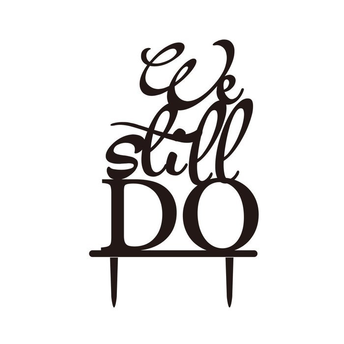 We Still Do Love Promise Phrase Wedding Cake Topper,Custom Engagement Oath Rustic Cake Topper,Black Color.