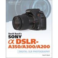 David Busch's Sony Alpha DSLR-A350/A300/A200 Guide