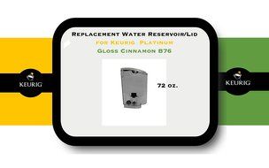Replacement Water Reservoir for Keurig Platinum Gloss Cinnamon B76 Brewing System - 72 Oz