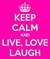 Keep Calm And Live Laugh Love