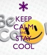 Keep Calm And Stay Cool