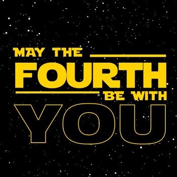 Star Wars May Fourth Be With You