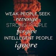 Weak People Revenge Strong Forgive