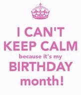 Keep Calm Its My Birthday Month
