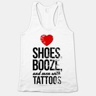 Shoes Booze And Men With Tattoos like an inscription on a white t-shirt