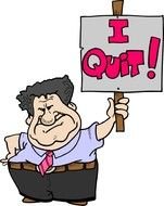 Man with the "I Quit!" sign clipart