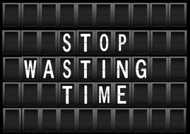 Stop wasting time sign on a display panel