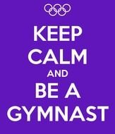 Keep Calm And Be A Gymnast