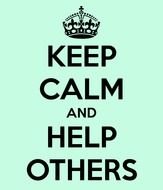 Keep Calm And Help Others