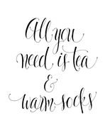 All You Need Is Tea And Warm Socks