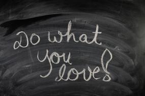 do what you love, motivation on blackboard